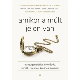 Amikor a múlt jelen van - Transzgenerációs öröklődés, sémák, traumák, kötődési zavarok