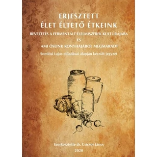 Erjesztett élet éltető étkeink - Dr. Csicsor János